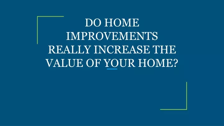 do home improvements really increase the value of your home