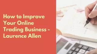 How to Improve Your Online Trading Business -Laurence Allen
