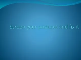 Screen your postures and fix it