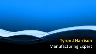 Tyron J Harrison - Manufacturing Expert