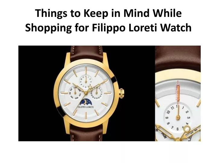 things to keep in mind while shopping for filippo loreti watch