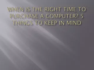 when is the right time to purchase a computer 5 things to keep in mind