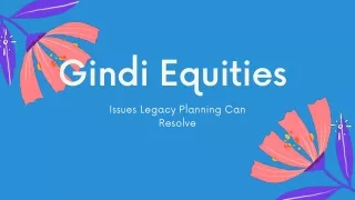 Gindi Equities - Issues Legacy Planning Can Resolve