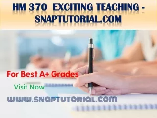 HM 370  Exciting Teaching - snaptutorial.com