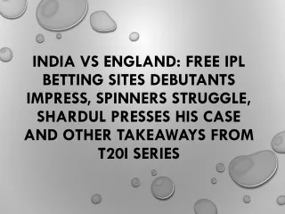 India vs England: Free Ipl Betting Sites Debutants impress