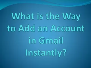 What is the Way to Add an Account in Gmail Instantly?