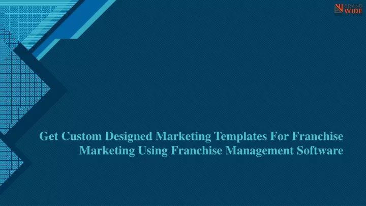 get custom designed marketing templates for franchise marketing using franchise management software