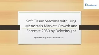 soft tissue sarcoma with lung metastasis market growth and forecast 2030 by delveinsight