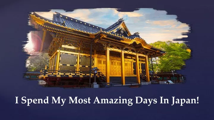 i spend my most amazing days in japan