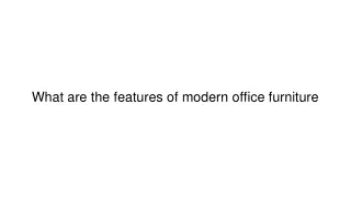 what are the features of modern office furniture