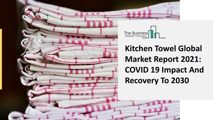 kitchen towel global market report 2021 covid
