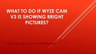 What to do if wyze cam v3 is showing bright pictures