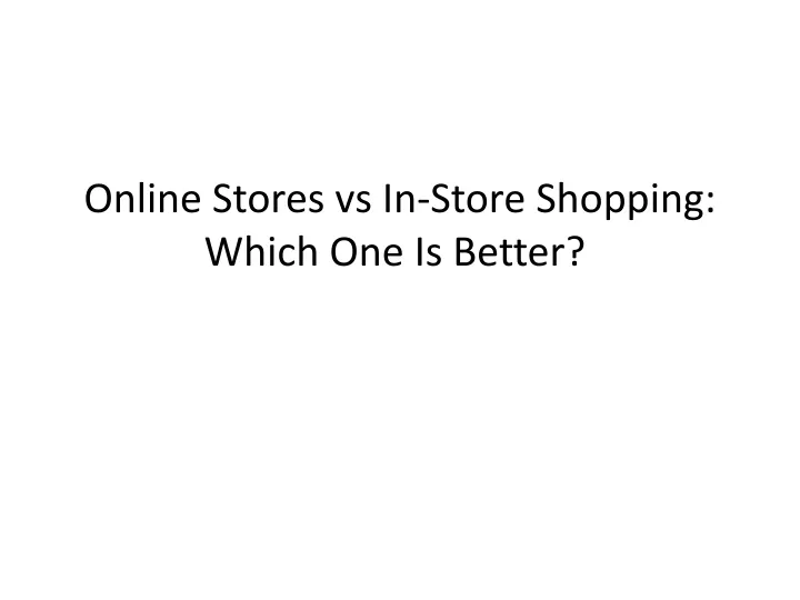 online stores vs in store shopping which one is better
