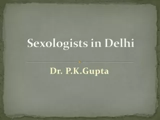 Sexologists in Delhi| Dr.P.K. Gupta