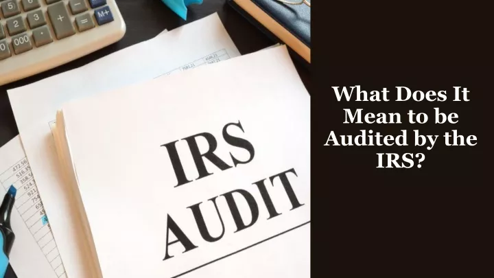 what does it mean to be audited by the irs