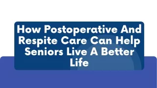 How Postoperative And Respite Care Can Help Seniors Live A Better Life
