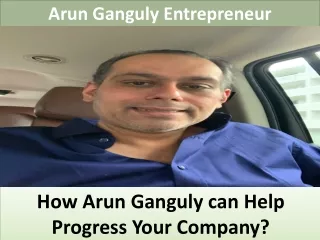 How Arun Ganguly can Help Progress Your Company?