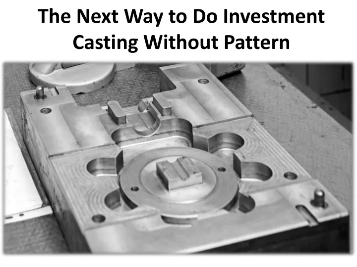 the next way to do investment casting without pattern