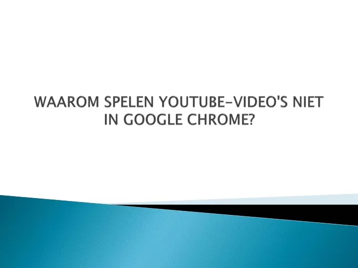 waarom spelen youtube video s niet in google chrome