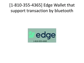 [1-810-355-4365] Edge Wallet that support transaction by bluetooth