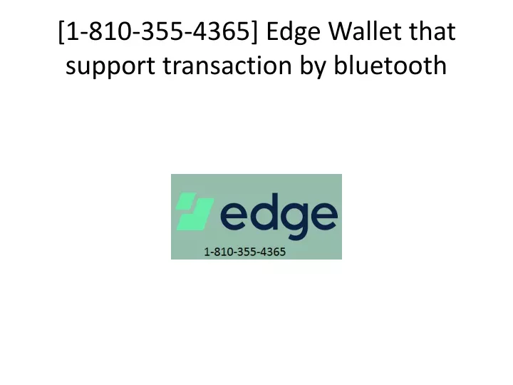1 810 355 4365 edge wallet that support transaction by bluetooth