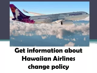 get information about hawaiian airlines change policy