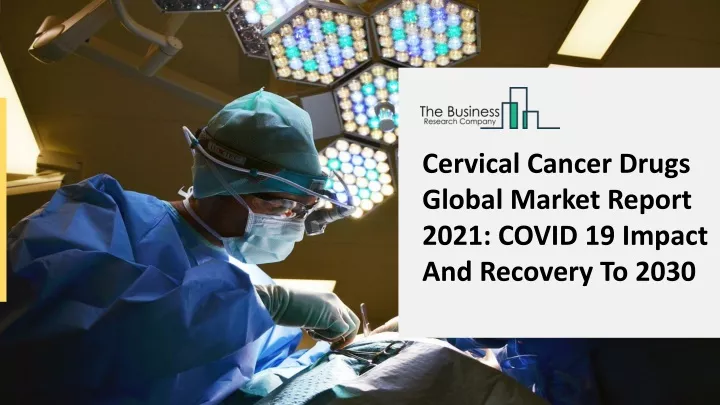 cervical cancer drugs global market report 2021