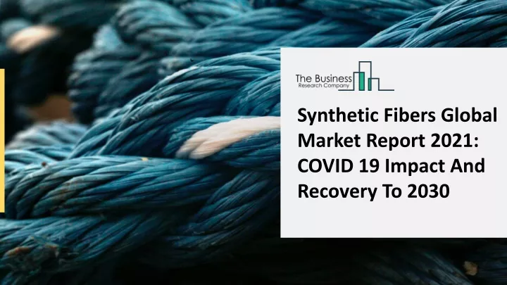 synthetic fibers global market report 2021 covid