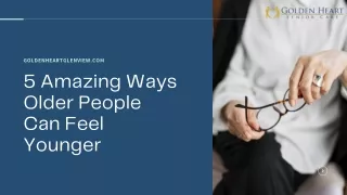 5 Amazing Ways Older People Can Feel Younger
