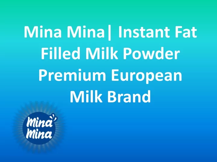 mina mina instant fat filled milk powder premium european milk brand