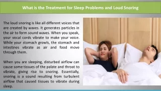 What is the Treatment for Sleep Problems and Loud Snoring?