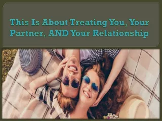 this is about treating you your partner and your relationship