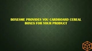 BoxesMe Provides you Cardboard Cereal Boxes for your Product