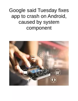google said tuesday fixes app to crash on android