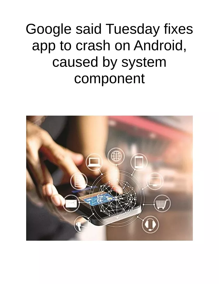 google said tuesday fixes app to crash on android