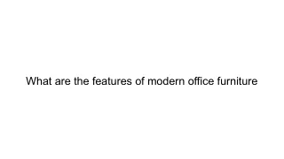 what are the features of modern office furniture