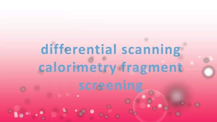 PPT - Differential Scanning Calorimetry Fragment Screening PowerPoint ...