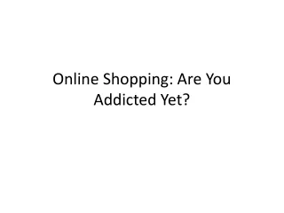 Online Shopping: Are You Addicted Yet?