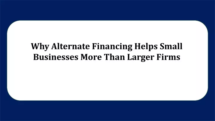why alternate financing helps small businesses