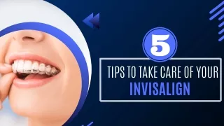5 Tips to Take Care of Your Invisalign