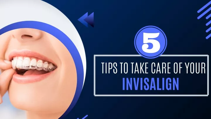 tips to take care of your invisalign