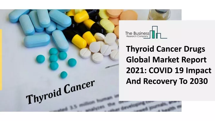 thyroid cancer drugs global market report 2021