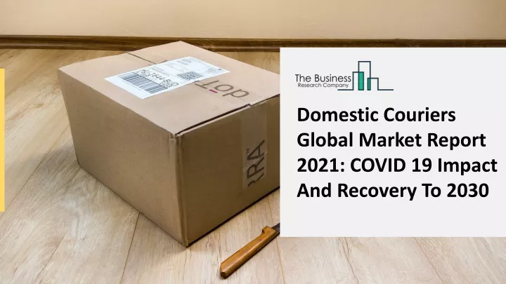 domestic couriers global market report 2021 covid