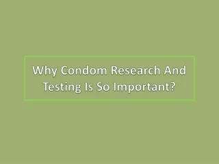 Why Condom Research And Testing Is So Important?