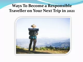 Ways To Become a Responsible Traveller on Your Next Trip in 2021
