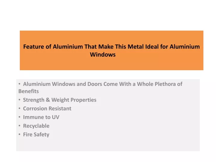 feature of aluminium that make this metal ideal for aluminium windows