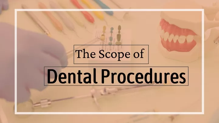 the scope of dental procedures dental procedures