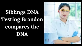 Siblings DNA Testing Brandon compares the DNA
