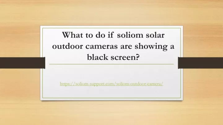 what to do if soliom solar outdoor cameras are showing a black screen