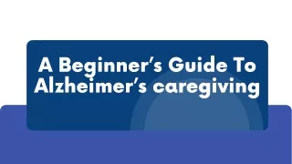 A Beginner’s Guide To Alzheimer’s caregiving